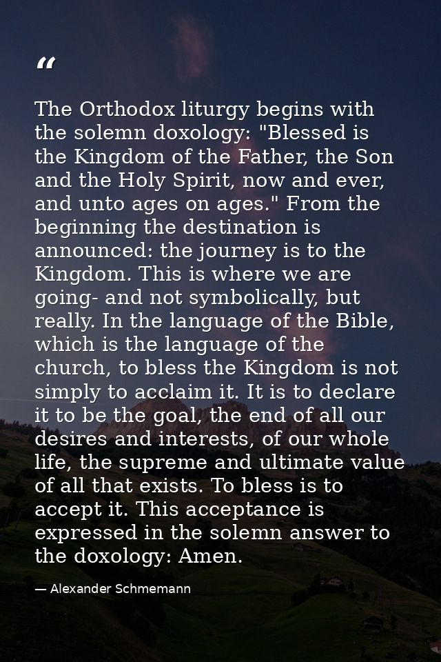 The Orthodox liturgy begins with the solemn doxology: "Blessed is the Kingdom of the Father, the Son and the Holy Spirit — Alexander Schmemann