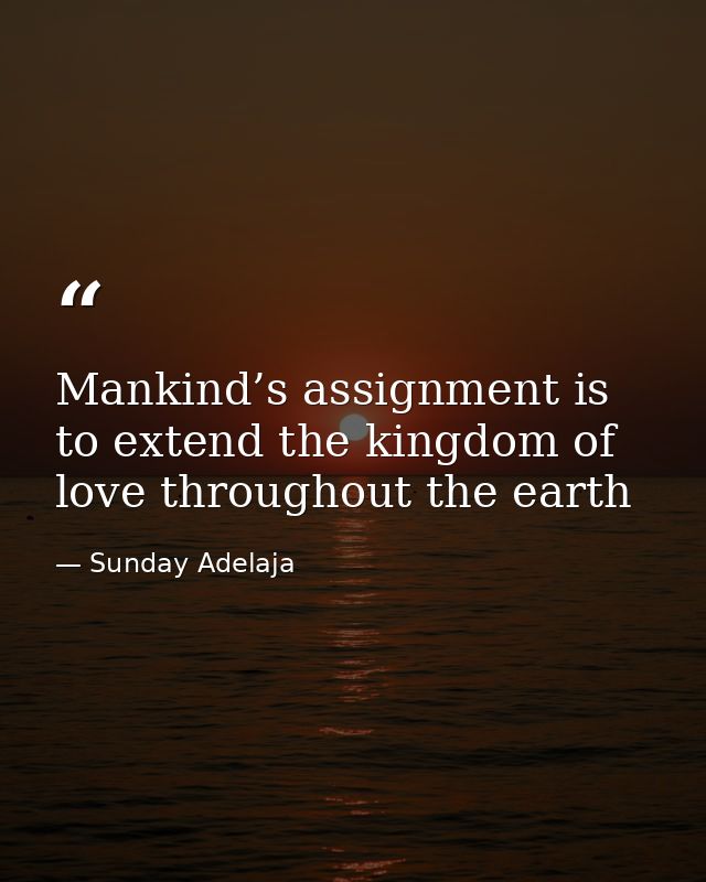 Mankind’s assignment is to extend the kingdom of love throughout the earth — Sunday Adelaja