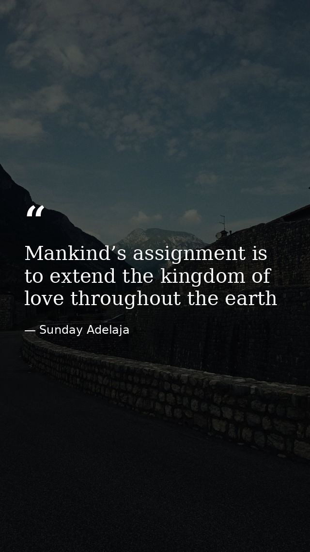 Mankind’s assignment is to extend the kingdom of love throughout the earth — Sunday Adelaja