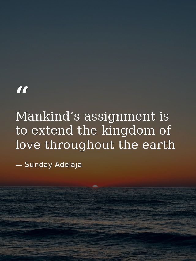 Mankind’s assignment is to extend the kingdom of love throughout the earth — Sunday Adelaja