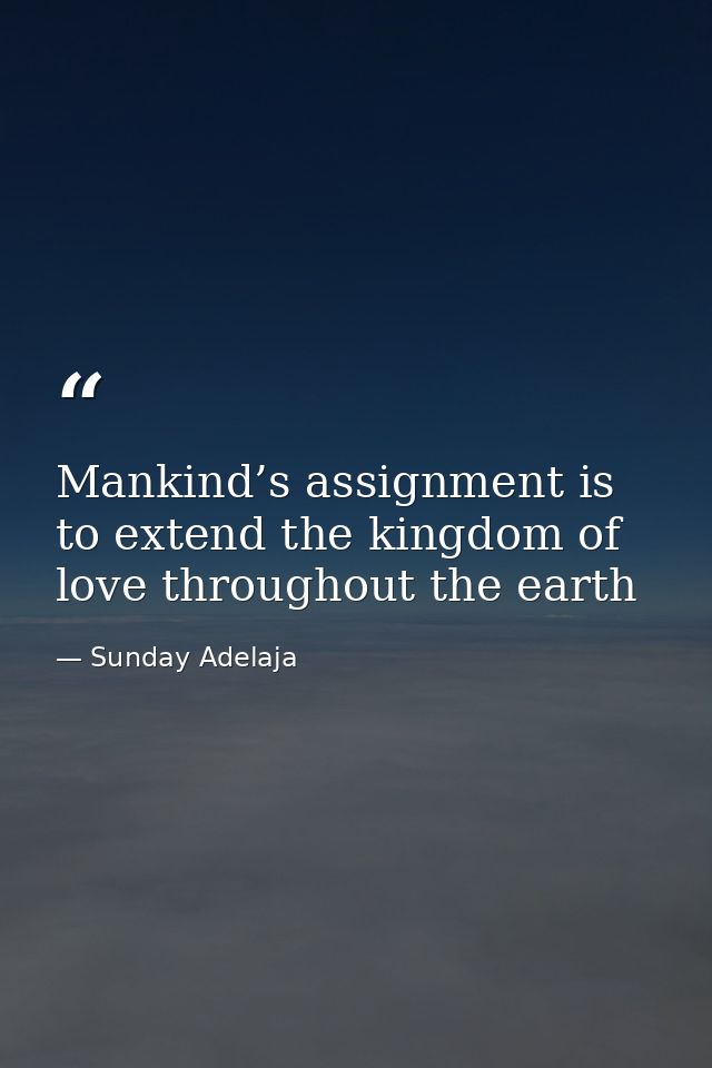 Mankind’s assignment is to extend the kingdom of love throughout the earth — Sunday Adelaja