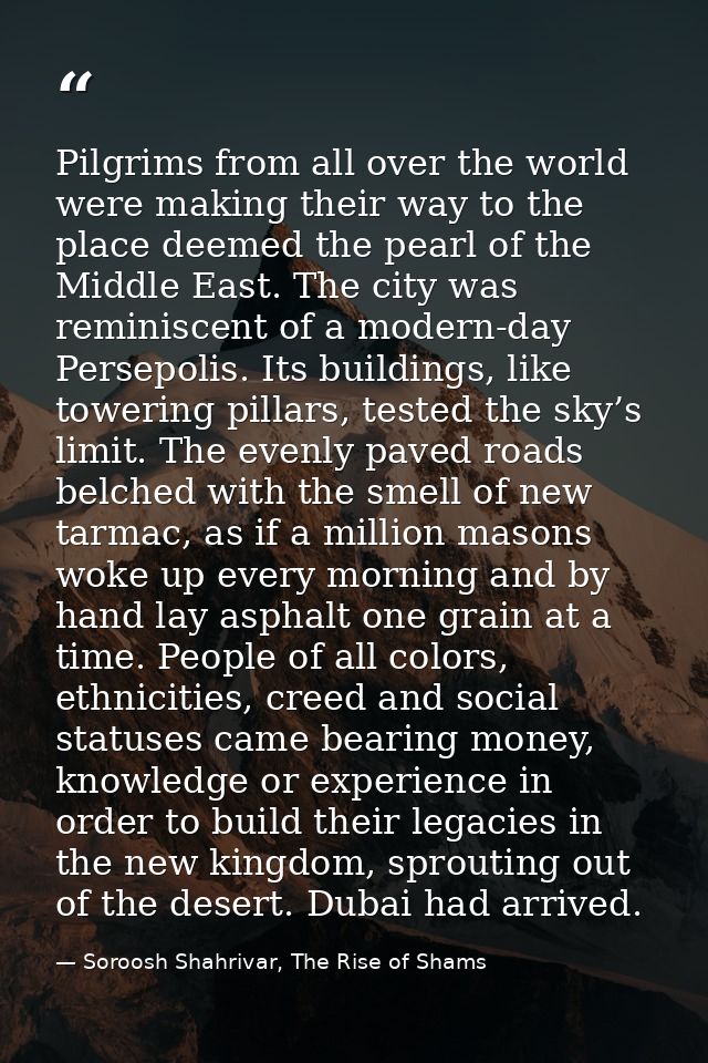 Pilgrims from all over the world were making their way to the place deemed the pearl of the Middle East. The city was re — Soroosh Shahrivar, The Rise of Shams
