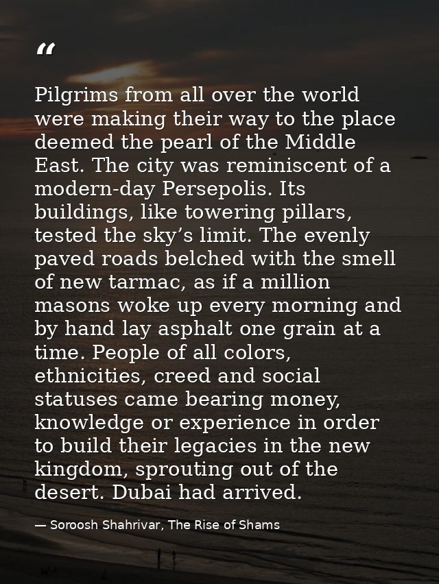 Pilgrims from all over the world were making their way to the place deemed the pearl of the Middle East. The city was re — Soroosh Shahrivar, The Rise of Shams