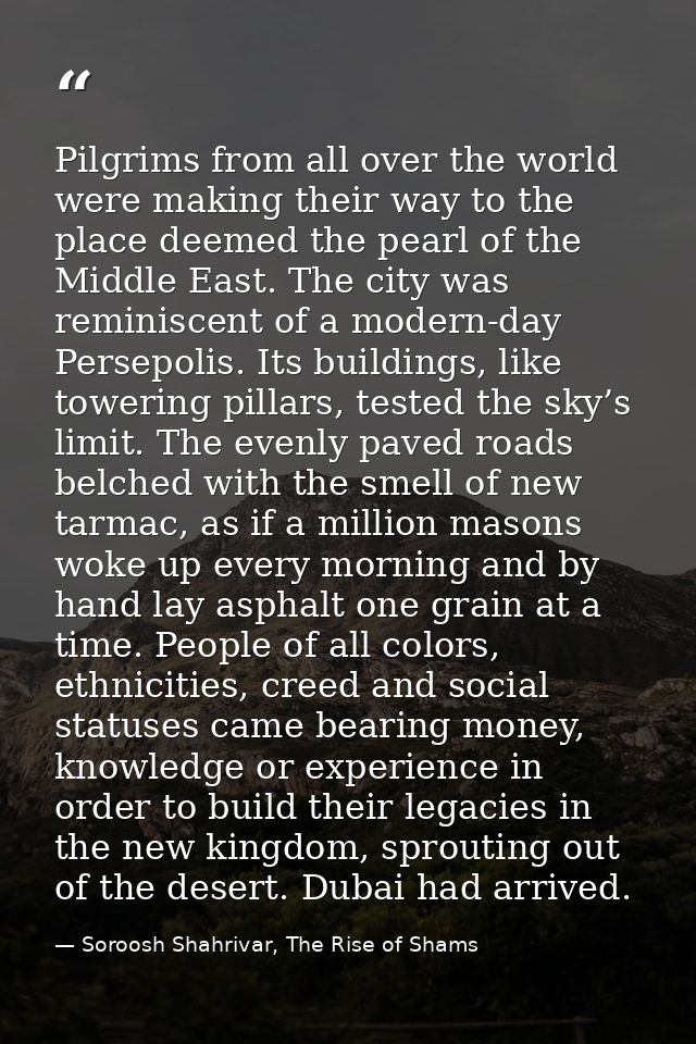 Pilgrims from all over the world were making their way to the place deemed the pearl of the Middle East. The city was re — Soroosh Shahrivar, The Rise of Shams
