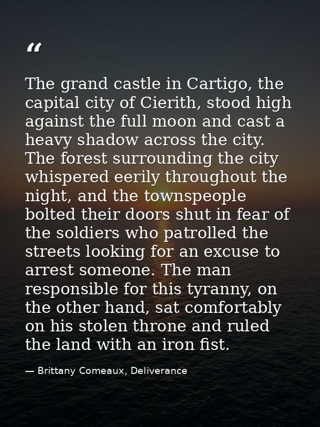 The grand castle in Cartigo, the capital city of Cierith, stood high against the full moon and cast a heavy shadow acros — Brittany Comeaux, Deliverance