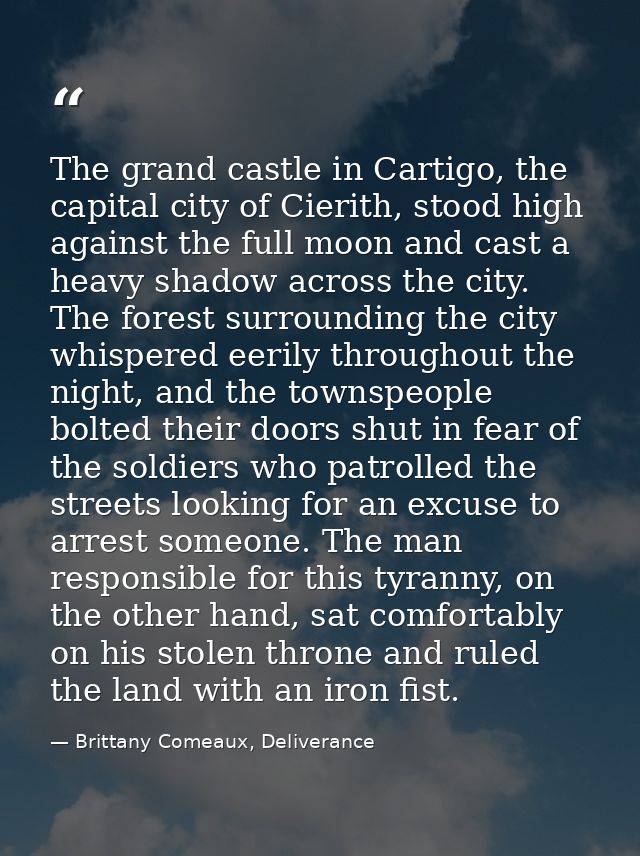 The grand castle in Cartigo, the capital city of Cierith, stood high against the full moon and cast a heavy shadow acros — Brittany Comeaux, Deliverance