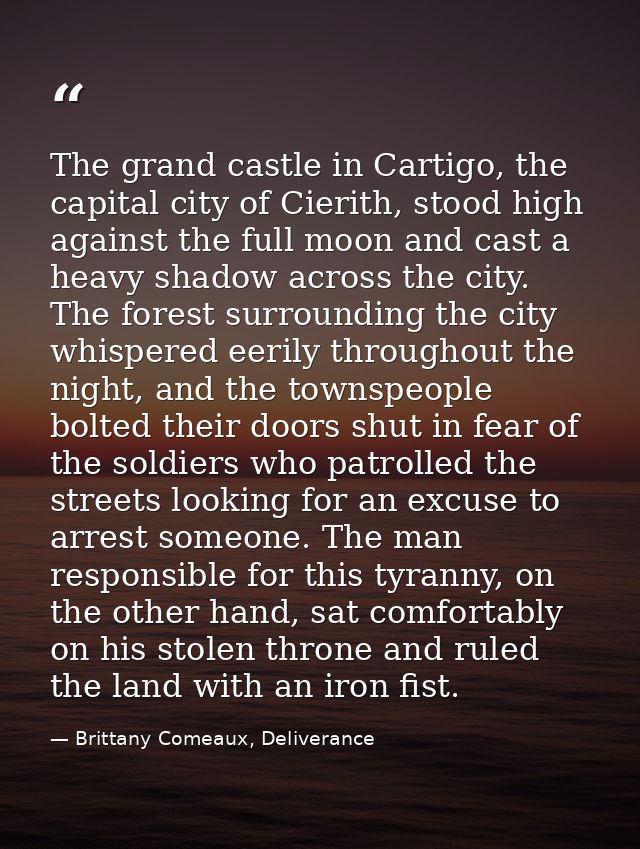 The grand castle in Cartigo, the capital city of Cierith, stood high against the full moon and cast a heavy shadow acros — Brittany Comeaux, Deliverance
