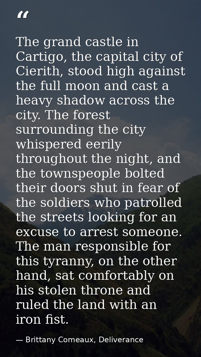 The grand castle in Cartigo, the capital city of Cierith, stood high against the full moon and cast a heavy shadow acros — Brittany Comeaux, Deliverance
