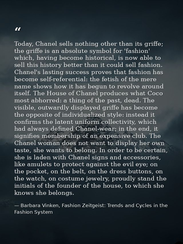 Today, Chanel sells nothing other than its griffe; the griffe is an absolute symbol for 'fashion' which, having become h — Barbara Vinken, Fashion Zeitgeist: Trends and Cycles in the Fashion System