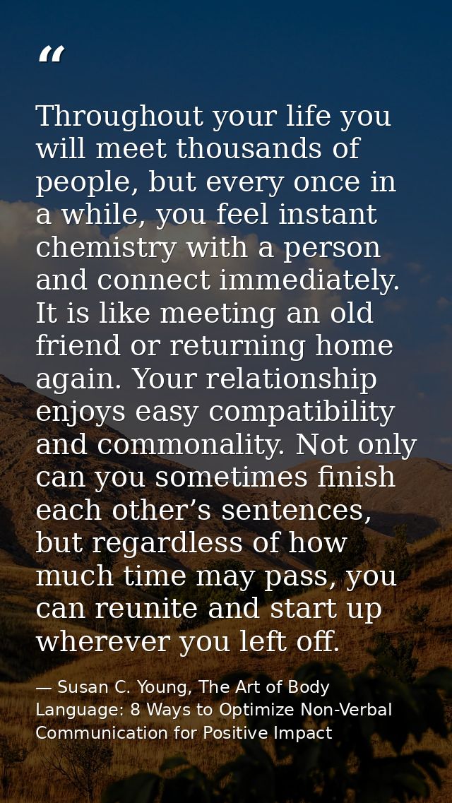 Throughout your life you will meet thousands of people, but every once in a while, you feel instant chemistry with a per — Susan C. Young, The Art of Body Language: 8 Ways to Optimize Non-Verbal Communication for Positive Impact