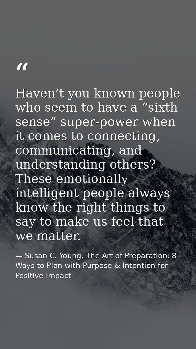 Haven’t you known people who seem to have a “sixth sense” super-power when it comes to connecting, communicating, and un — Susan C. Young, The Art of Preparation: 8 Ways to Plan with Purpose & Intention for Positive Impact