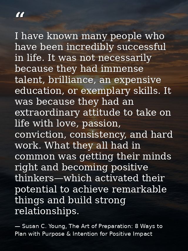 I have known many people who have been incredibly successful in life. It was not necessarily because they had immense ta — Susan C. Young, The Art of Preparation: 8 Ways to Plan with Purpose & Intention for Positive Impact
