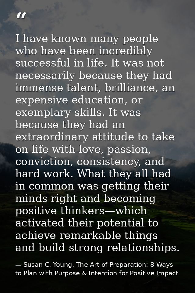 I have known many people who have been incredibly successful in life. It was not necessarily because they had immense ta — Susan C. Young, The Art of Preparation: 8 Ways to Plan with Purpose & Intention for Positive Impact