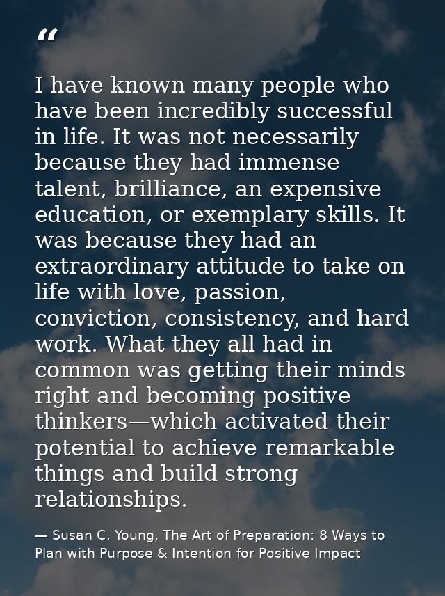 I have known many people who have been incredibly successful in life. It was not necessarily because they had immense ta — Susan C. Young, The Art of Preparation: 8 Ways to Plan with Purpose & Intention for Positive Impact