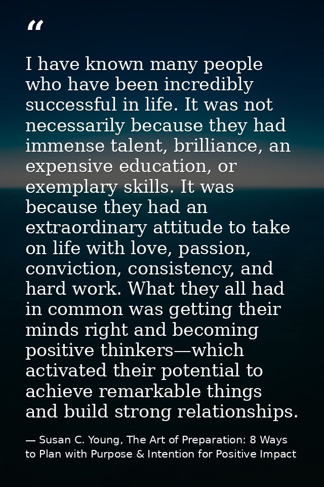 I have known many people who have been incredibly successful in life. It was not necessarily because they had immense ta — Susan C. Young, The Art of Preparation: 8 Ways to Plan with Purpose & Intention for Positive Impact