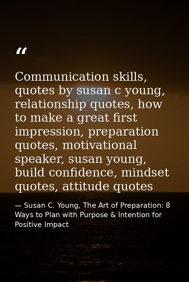 Communication skills, quotes by susan c young, relationship quotes, how to make a great first impression, preparation qu — Susan C. Young, The Art of Preparation: 8 Ways to Plan with Purpose & Intention for Positive Impact