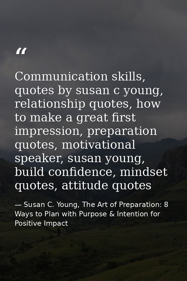 Communication skills, quotes by susan c young, relationship quotes, how to make a great first impression, preparation qu — Susan C. Young, The Art of Preparation: 8 Ways to Plan with Purpose & Intention for Positive Impact