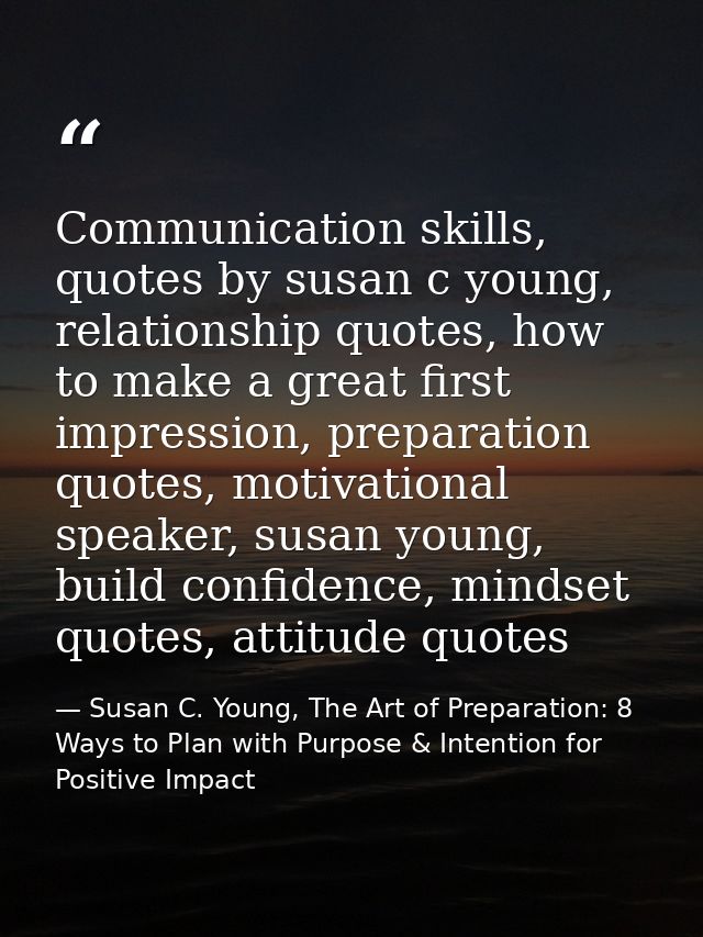 Communication skills, quotes by susan c young, relationship quotes, how to make a great first impression, preparation qu — Susan C. Young, The Art of Preparation: 8 Ways to Plan with Purpose & Intention for Positive Impact