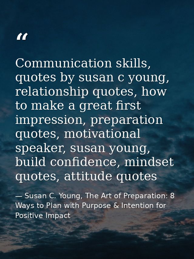 Communication skills, quotes by susan c young, relationship quotes, how to make a great first impression, preparation qu — Susan C. Young, The Art of Preparation: 8 Ways to Plan with Purpose & Intention for Positive Impact