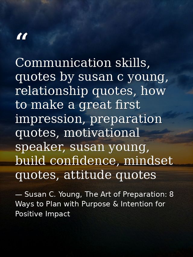 Communication skills, quotes by susan c young, relationship quotes, how to make a great first impression, preparation qu — Susan C. Young, The Art of Preparation: 8 Ways to Plan with Purpose & Intention for Positive Impact