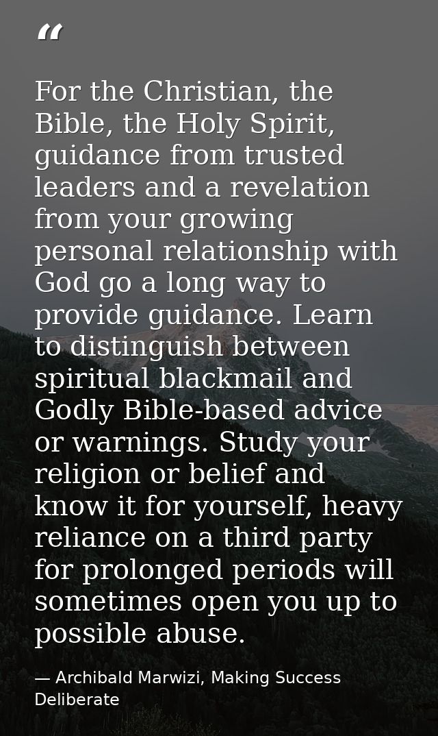 For the Christian, the Bible, the Holy Spirit, guidance from trusted leaders and a revelation from your growing personal — Archibald Marwizi, Making Success Deliberate