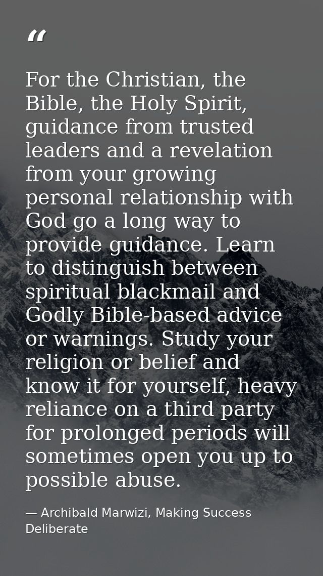 For the Christian, the Bible, the Holy Spirit, guidance from trusted leaders and a revelation from your growing personal — Archibald Marwizi, Making Success Deliberate