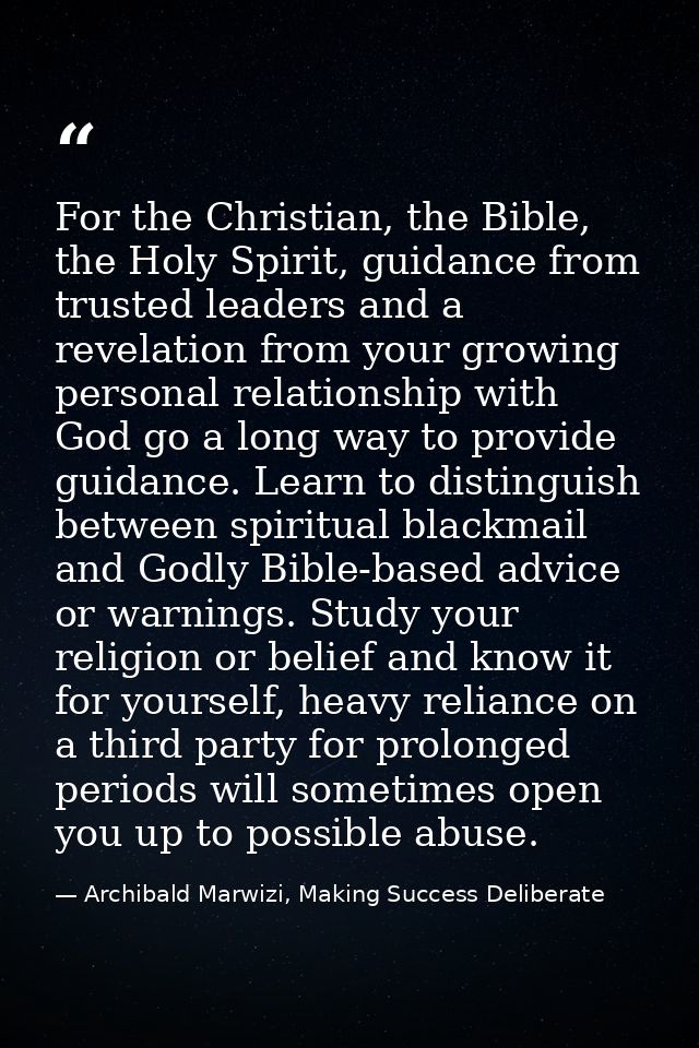 For the Christian, the Bible, the Holy Spirit, guidance from trusted leaders and a revelation from your growing personal — Archibald Marwizi, Making Success Deliberate