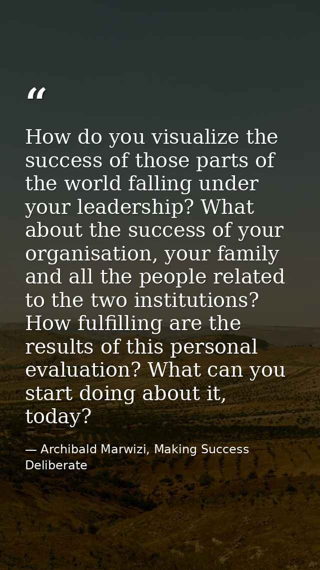 How do you visualize the success of those parts of the world falling under your leadership? What about the success of yo — Archibald Marwizi, Making Success Deliberate