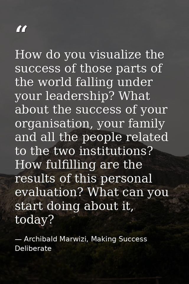 How do you visualize the success of those parts of the world falling under your leadership? What about the success of yo — Archibald Marwizi, Making Success Deliberate