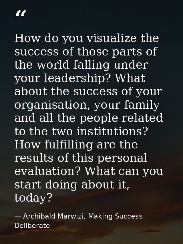 How do you visualize the success of those parts of the world falling under your leadership? What about the success of yo — Archibald Marwizi, Making Success Deliberate