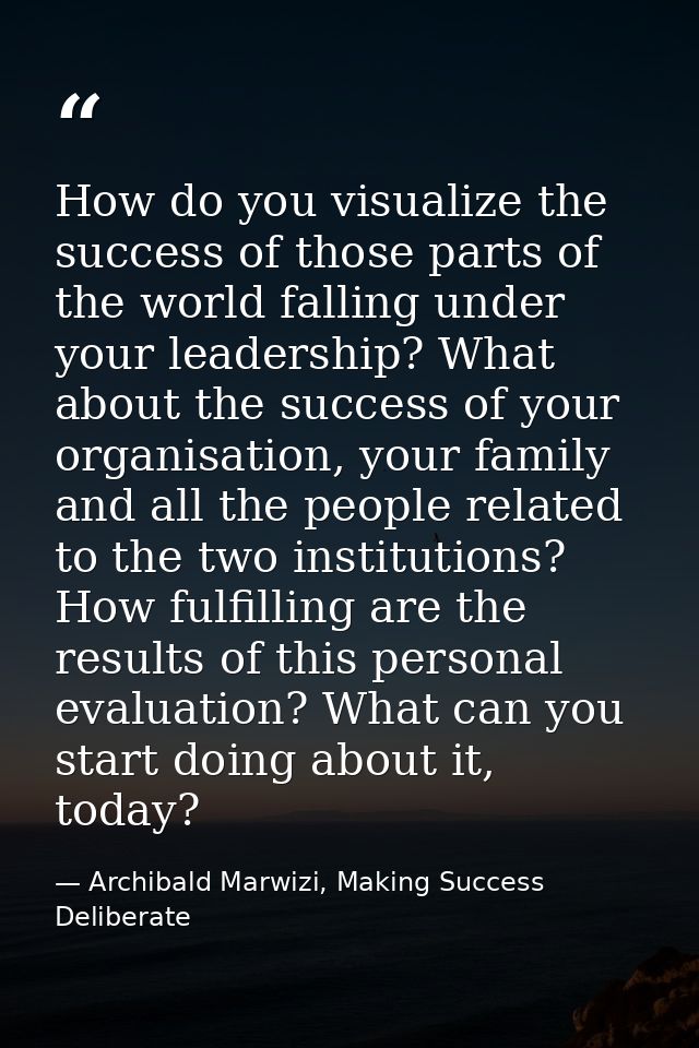 How do you visualize the success of those parts of the world falling under your leadership? What about the success of yo — Archibald Marwizi, Making Success Deliberate