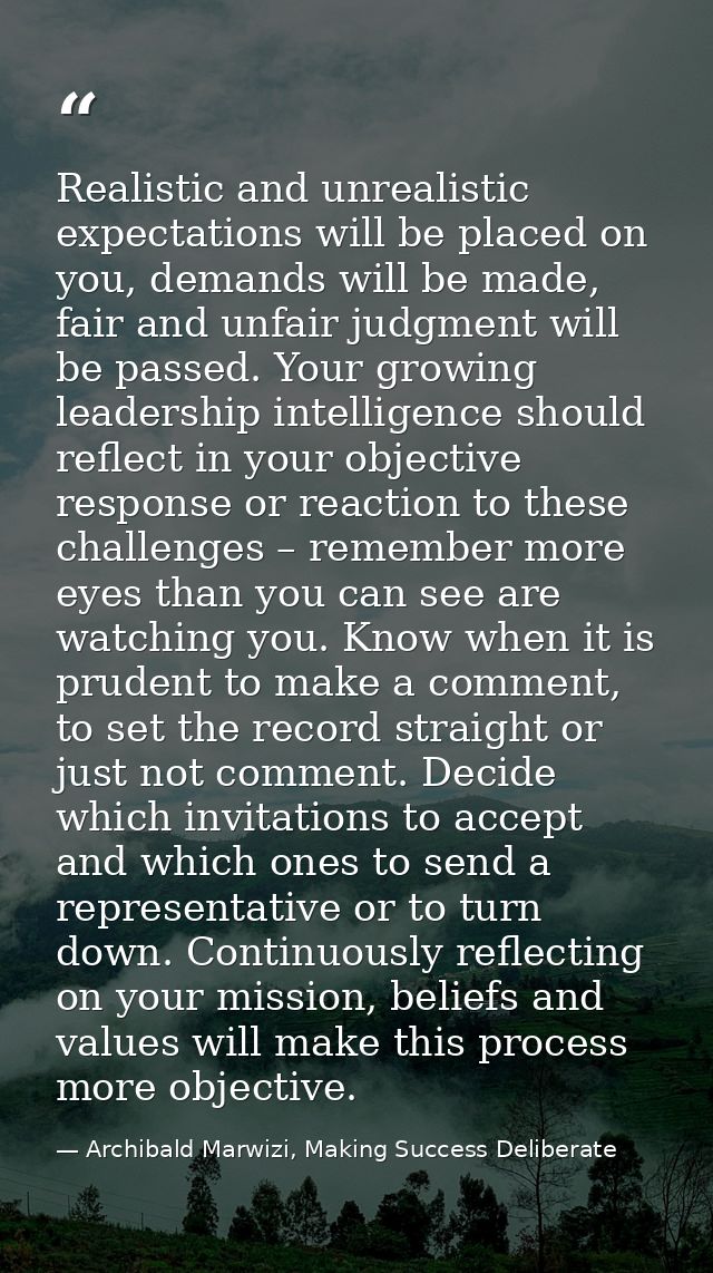 Realistic and unrealistic expectations will be placed on you, demands will be made, fair and unfair judgment will be pas — Archibald Marwizi, Making Success Deliberate