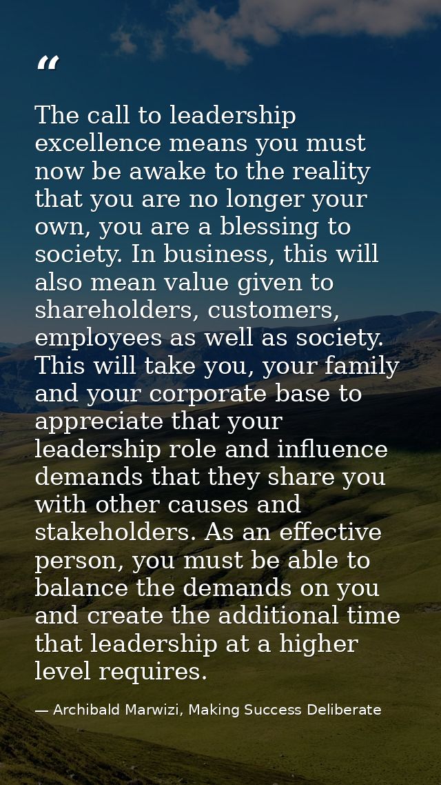 The call to leadership excellence means you must now be awake to the reality that you are no longer your own, you are a  — Archibald Marwizi, Making Success Deliberate