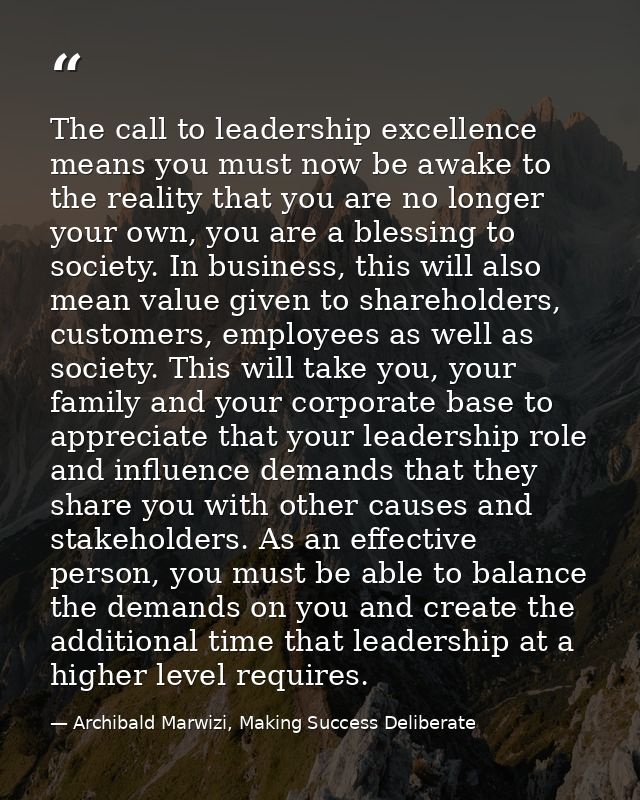 The call to leadership excellence means you must now be awake to the reality that you are no longer your own, you are a  — Archibald Marwizi, Making Success Deliberate