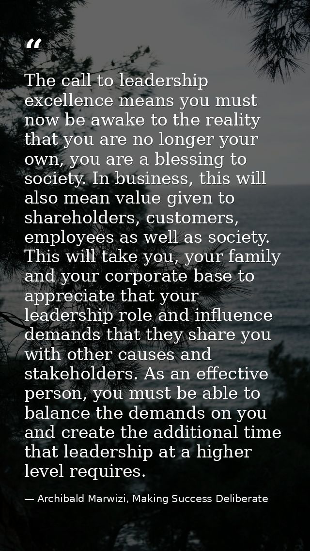 The call to leadership excellence means you must now be awake to the reality that you are no longer your own, you are a  — Archibald Marwizi, Making Success Deliberate
