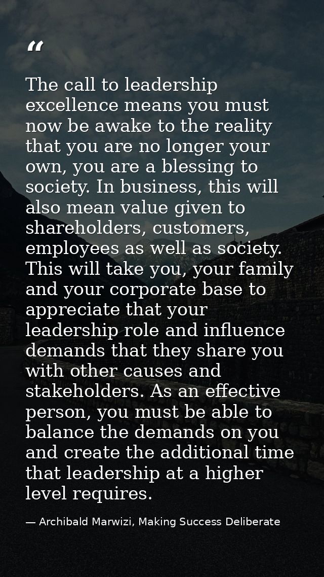 The call to leadership excellence means you must now be awake to the reality that you are no longer your own, you are a  — Archibald Marwizi, Making Success Deliberate