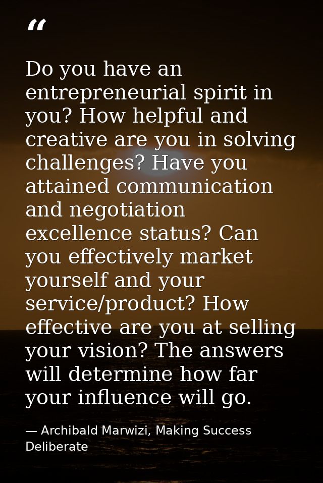 Do you have an entrepreneurial spirit in you? How helpful and creative are you in solving challenges? Have you attained  — Archibald Marwizi, Making Success Deliberate