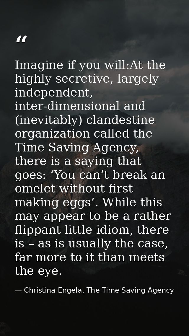 Imagine if you will:At the highly secretive, largely independent, inter-dimensional and (inevitably) clandestine organiz — Christina Engela, The Time Saving Agency