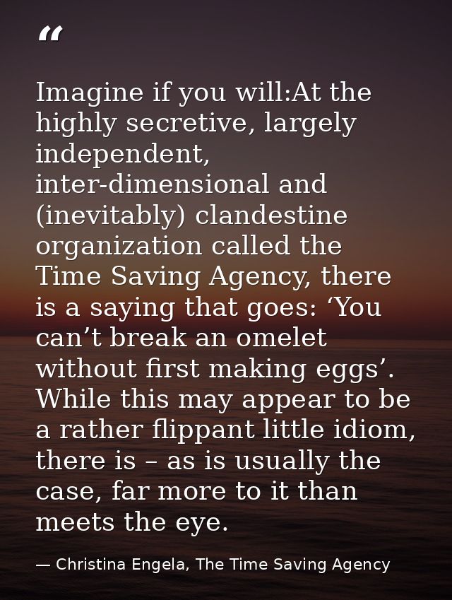 Imagine if you will:At the highly secretive, largely independent, inter-dimensional and (inevitably) clandestine organiz — Christina Engela, The Time Saving Agency