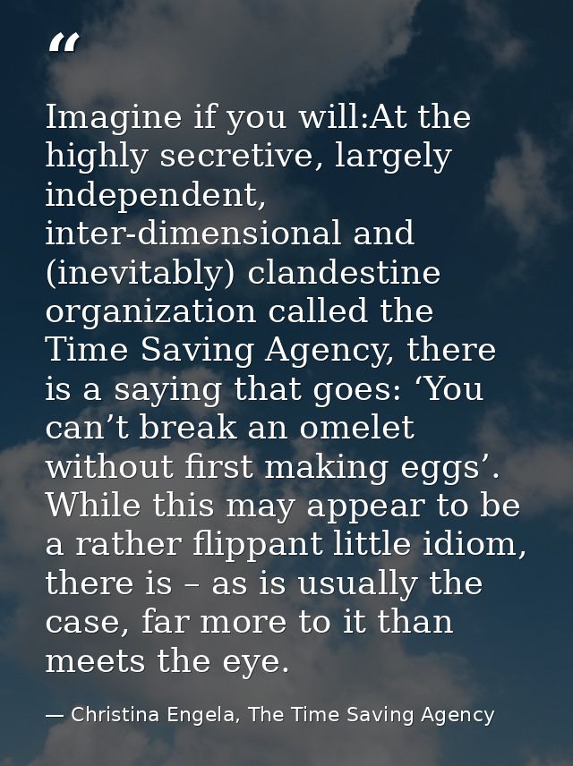 Imagine if you will:At the highly secretive, largely independent, inter-dimensional and (inevitably) clandestine organiz — Christina Engela, The Time Saving Agency