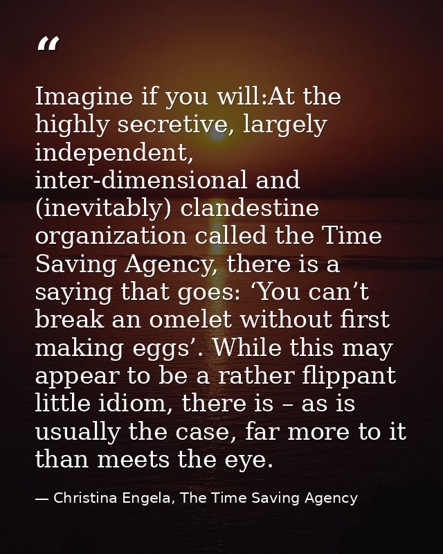 Imagine if you will:At the highly secretive, largely independent, inter-dimensional and (inevitably) clandestine organiz — Christina Engela, The Time Saving Agency