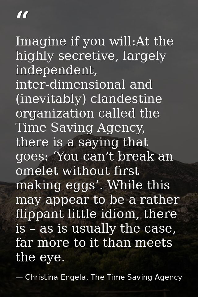 Imagine if you will:At the highly secretive, largely independent, inter-dimensional and (inevitably) clandestine organiz — Christina Engela, The Time Saving Agency