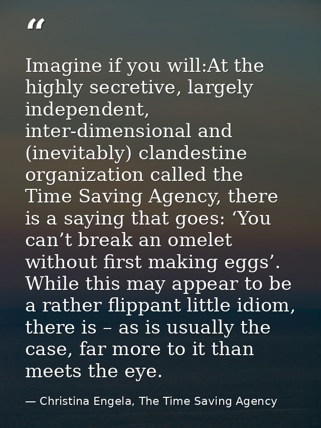 Imagine if you will:At the highly secretive, largely independent, inter-dimensional and (inevitably) clandestine organiz — Christina Engela, The Time Saving Agency