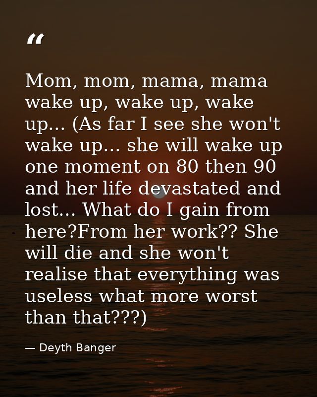 Mom, mom, mama, mama wake up, wake up, wake up... (As far I see she won't wake up... she will wake up one moment on 80 t — Deyth Banger