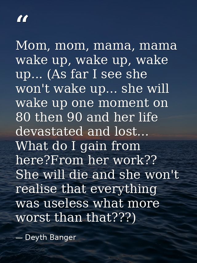 Mom, mom, mama, mama wake up, wake up, wake up... (As far I see she won't wake up... she will wake up one moment on 80 t — Deyth Banger