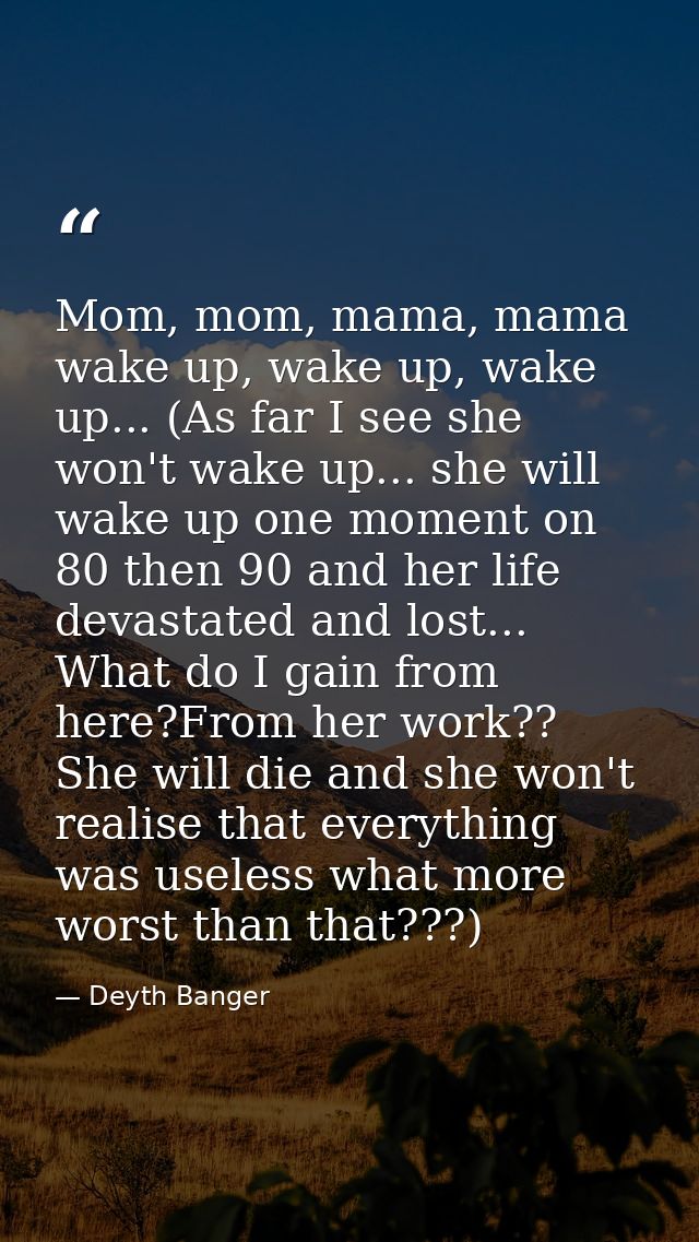 Mom, mom, mama, mama wake up, wake up, wake up... (As far I see she won't wake up... she will wake up one moment on 80 t — Deyth Banger