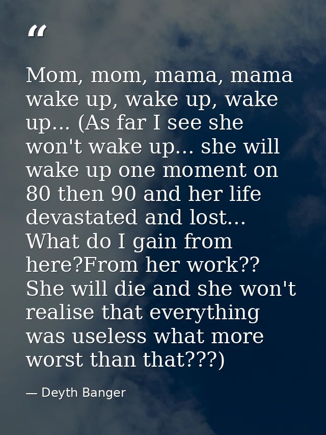 Mom, mom, mama, mama wake up, wake up, wake up... (As far I see she won't wake up... she will wake up one moment on 80 t — Deyth Banger