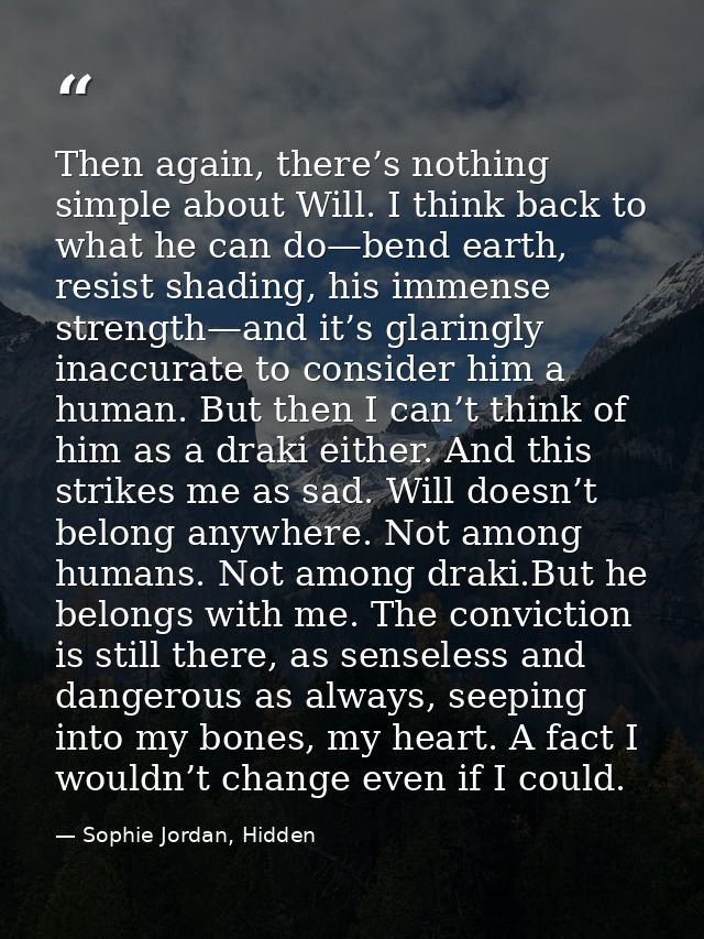 Then again, there’s nothing simple about Will. I think back to what he can do—bend earth, resist shading, his immense st — Sophie Jordan, Hidden