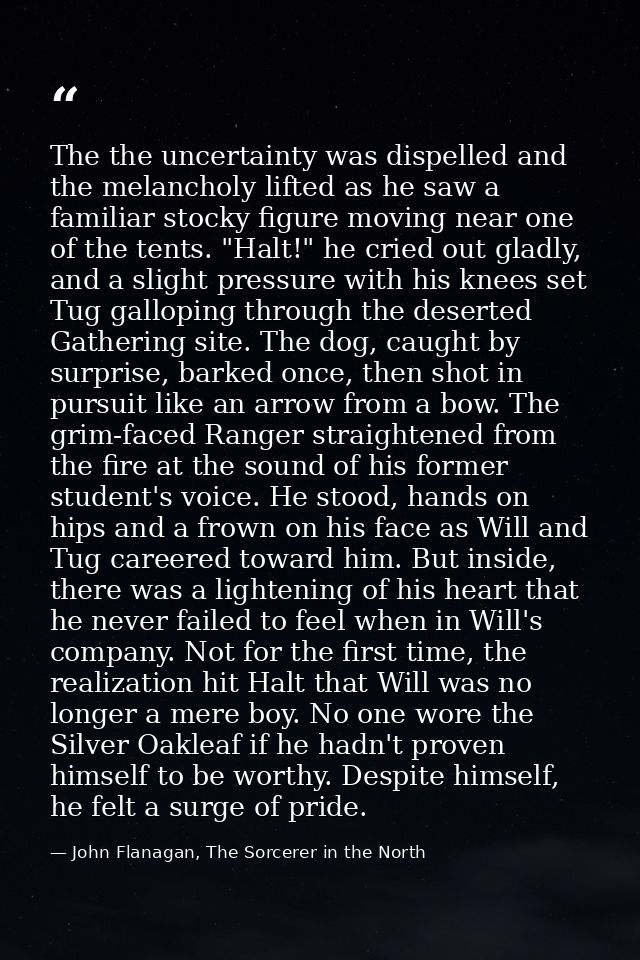 The the uncertainty was dispelled and the melancholy lifted as he saw a familiar stocky figure moving near one of the te — John Flanagan, The Sorcerer in the North