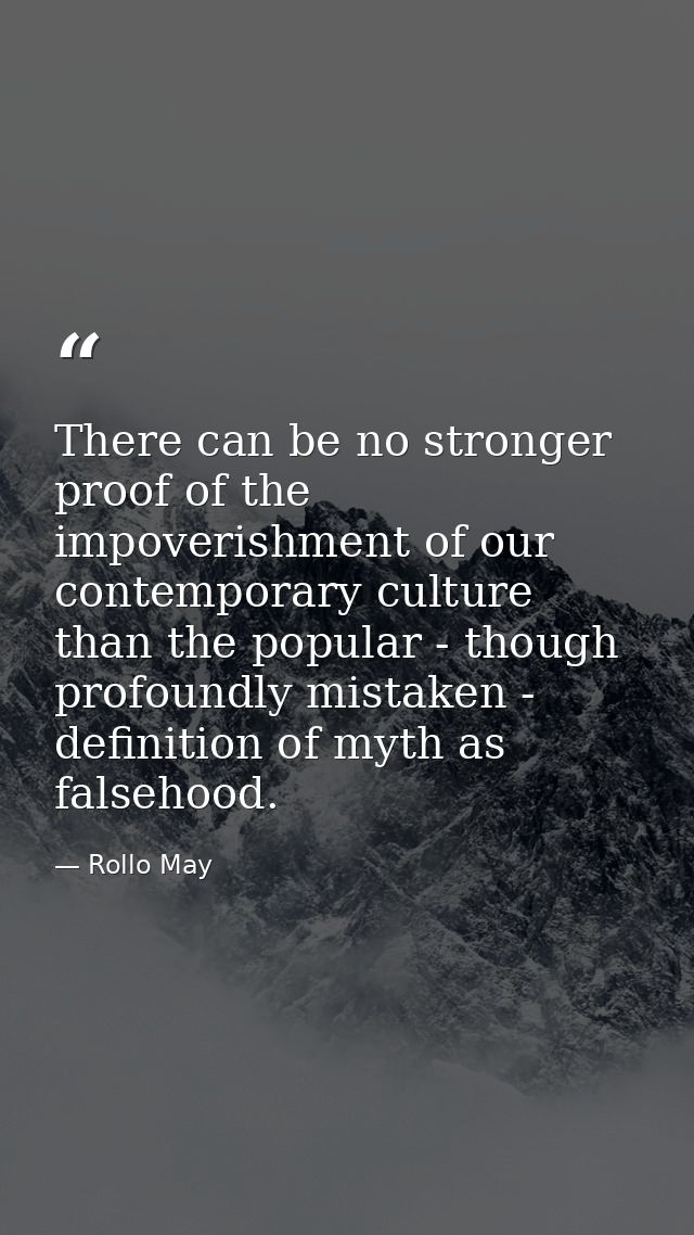There can be no stronger proof of the impoverishment of our contemporary culture than the popular - though profoundly mi — Rollo May